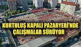 Kurtuluş Kapalı Pazaryeri’nde çalışmalar sürüyor