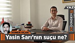 Yasin Sarı’nın suçu ne?