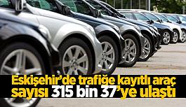 Eskişehir’de trafiğe kayıtlı araç sayısı 315 bin 37’ye ulaştı