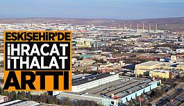 Eskişehir’in ihracatı da ithalatı da arttı