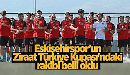 Eskişehirspor’un Ziraat Türkiye Kupası'ndaki rakibi belli oldu