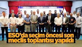 ESO’da seçim öncesi son meclis toplantısı yapıldı