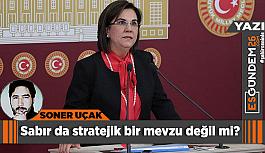 Sabır da stratejik bir mevzu değil mi?