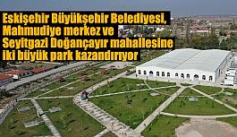 Büyükşehir’den ilçelere iki büyük park