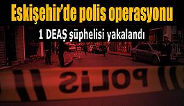 Eskişehir'de DEAŞ bağlantılı şahıs yakalandı