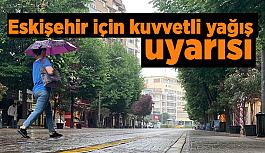 Eskişehir’e kuvvetli yağış uyarısı