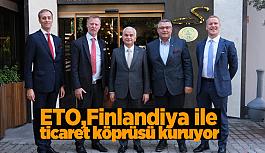 ETO, Finlandiya ile ticari işbirliğin güçlendirilmesi için temasa geçti