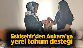 Eskişehir’den, Ankara’daki yeni merkeze tohum desteği