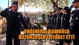 Orgeneral Kadıoğlu Büyükerşen’i ziyaret etti