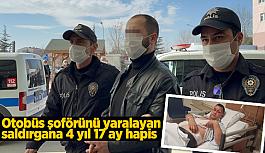 Otobüs şoförünü bıçakla yaralayan saldırgana 4 yıl 17 ay hapis