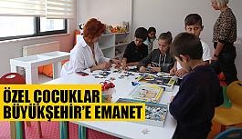 Özel çocuklar  Büyükşehir’e emanet