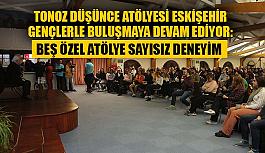 "Tonoz Düşünce Atölyesi Eskişehir” üçüncü gününde bir birinden özel isimleri gençlerle bir araya getirdi