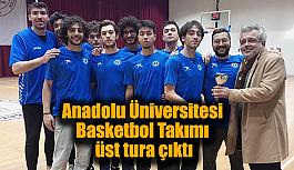 Anadolu Üniversitesi Basketbol Takımı üst tura çıktı