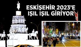 Eskişehir 2023’e  ışıl ışıl giriyor