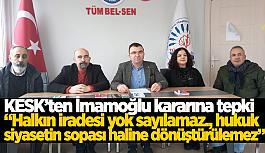 KESK’ten İmamoğlu’na verilen cezaya tepki: “Türkiye hukuk devleti olmaktan çıkıyor”