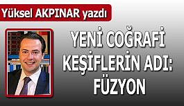 Yeni coğrafi keşiflerin adı: Füzyon