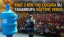 ESKİ 3 bin 700 çocuğa su tasarrufu eğitimi verdi