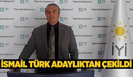 İsmail Türk adaylıktan çekildi