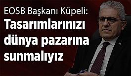 Küpeli: Tasarımlarınız üretime, endüstriye ve ihracata dönüşmeli