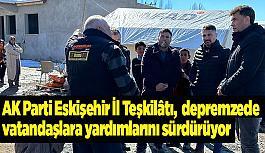 AK Parti Eskişehir İl Teşkilâtı, depremzede vatandaşlara yardımlarını sürdürüyor.