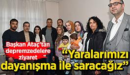 Başkan Ataç’tan depremzedelere ziyaret