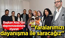 Başkan Ataç’tan depremzedelere ziyaret