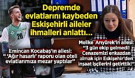 Depremde evlatlarını kaybeden Eskişehirli aileler ihmalleri anlattı