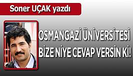 Osmangazi Üniversitesi bize niye cevap versin ki!