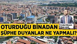 Oturduğu binadan şüphe duyanlar ne yapmalı?