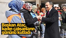 Başkan Ataç, kadın çalışanları unutmadı