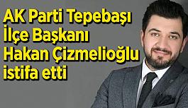 Çizmelioğlu istifa etti