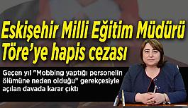 Eskişehir Milli Eğitim Müdürü Töre'ye 5 ay hapis cezası