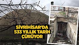 Sivrihisar’da 533 yıllık tarihi eser çürümeye terk edildi