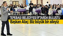 Tepebaşı ailesi iftarda buluştu