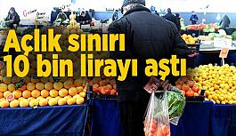 Açlık sınırı 10 bin lirayı aştı