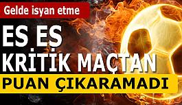 Eskişehirspor kritik maçtan puan çıkaramadı