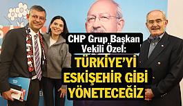 Özgür Özel: Türkiye’yi Eskişehir gibi yöneteceğiz