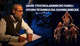 Şehir Tiyatrolarının iki farklı       oyunu İstanbul’da sahnelenecek