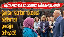 Çakırözer'den saldırıya uğrayan kadınlara ziyaret