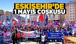 Eskişehir'de 1 Mayıs İşçi Bayramı coşkuyla kutlandı