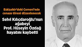 Selvi Kılıçdaroğlu'nun ağabeyi  Prof. Hüseyin Özdağ vefat etti