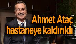 Ataç hastaneye kaldırıldı