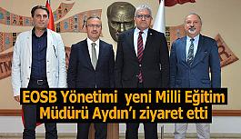 EOSB Yönetimi  yeni Milli Eğitim Müdürü Aydın’ı ziyaret etti