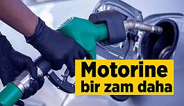 Motorine bir zam daha