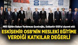 Milli Eğitim Bakan Yardımcısı Şamlıoğlu Eskişehir OSB’yi ziyaret etti