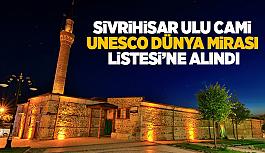 Sivrihisar Ulu Cami, UNESCO'nun kalıcı miras listesine girdi