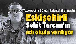 Eskişehirli Şehit Tarcan’ın adı okula veriliyor