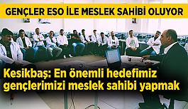 ESO Başkanı Kesikbaş: En önemli hedefimiz gençlerimizi meslek sahibi yapmak