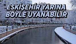 Eskişehir’e kar geliyor