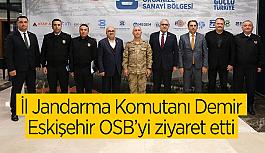 İl Jandarma Komutanı Demir  Eskişehir OSB’yi ziyaret etti